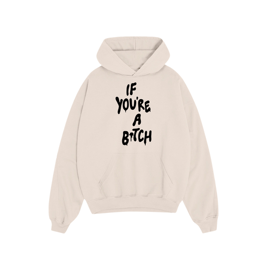 If You're A Bitch Hoodie (CREME)