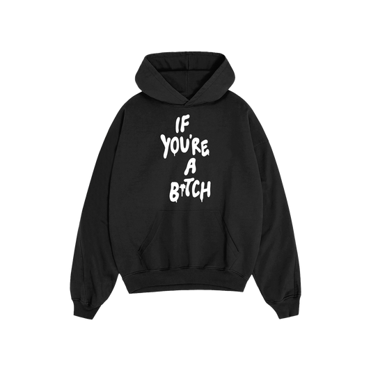 If You're A Bitch Hoodie (BLACK)