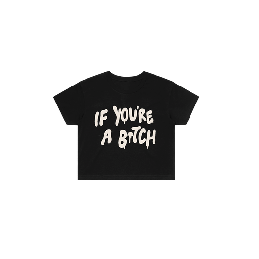 If You're A Bitch Crop Tee