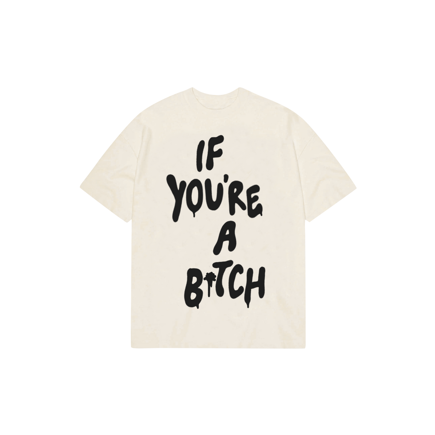 If You're A Bitch Tee