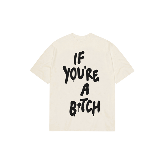 If You're A Bitch Tee