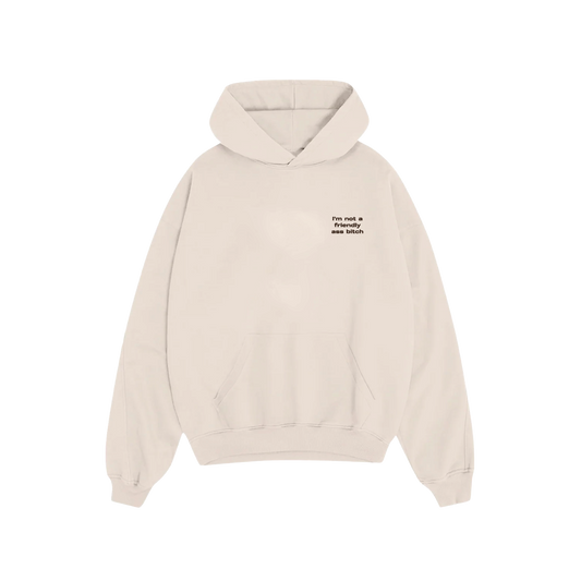 I'm Not a Friendly Ass Bitch Hoodie (CREME)